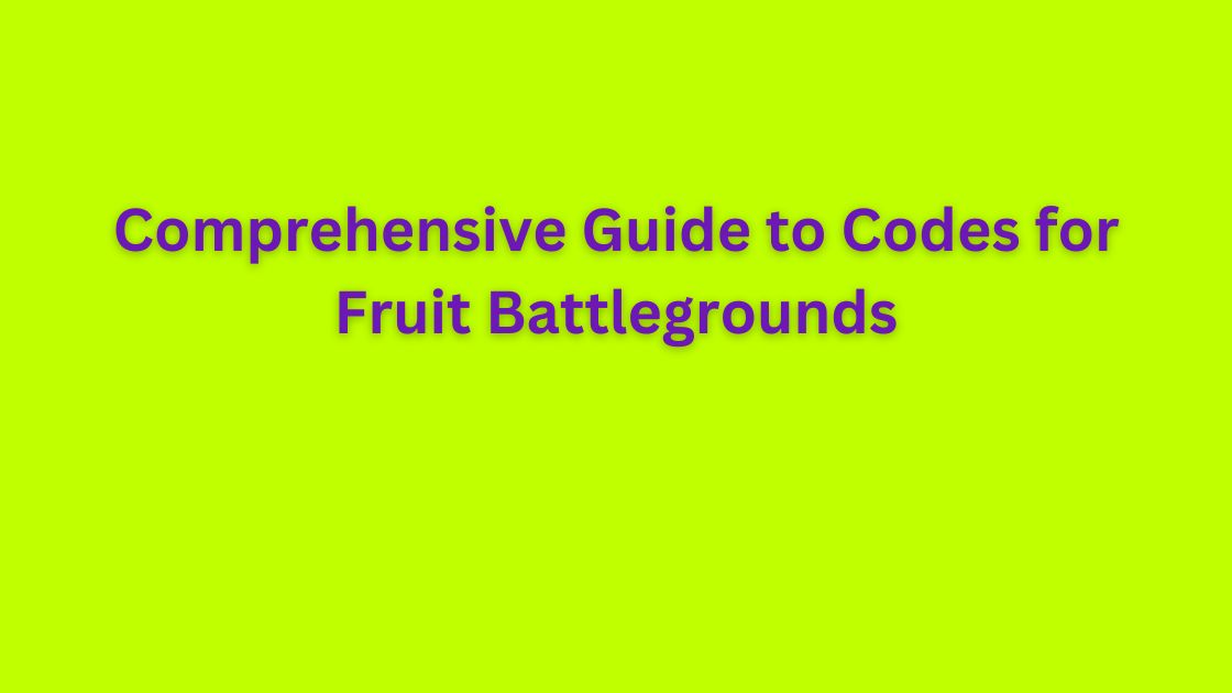 Comprehensive Guide to Codes for Fruit Battlegrounds