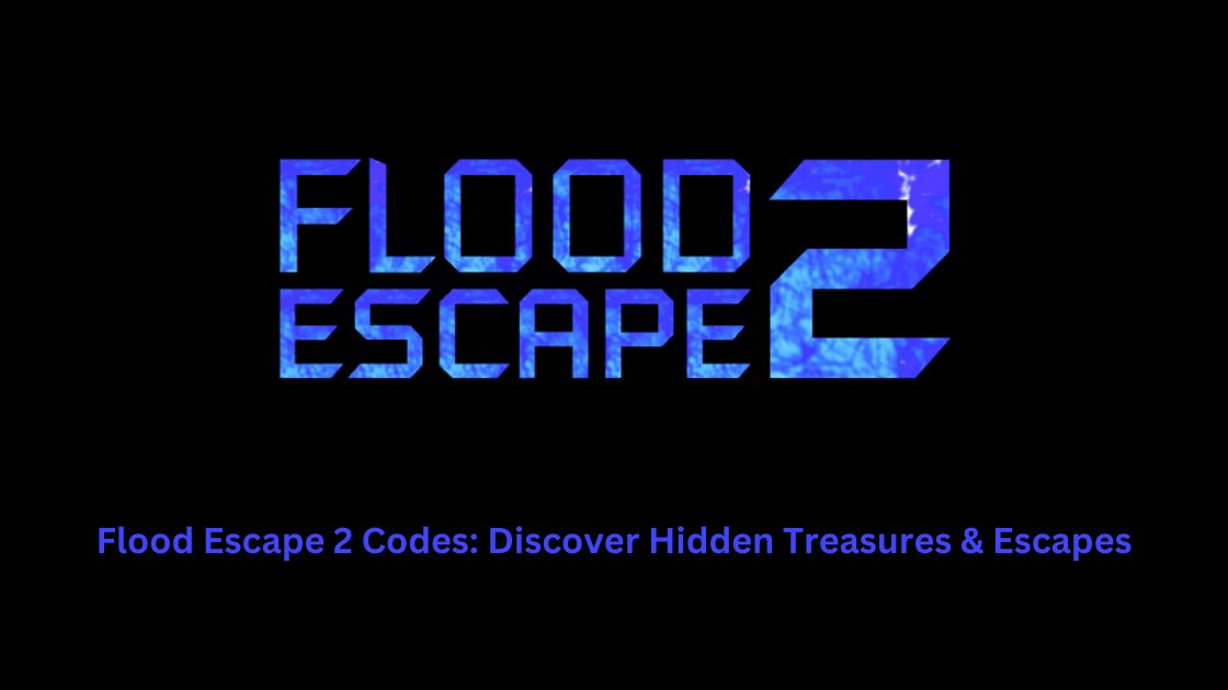 Flood Escape 2 Codes: Discover Hidden Treasures & Escapes