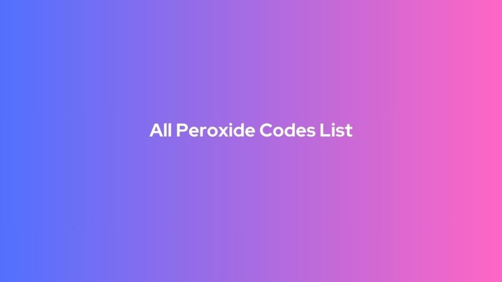 All Peroxide Codes List